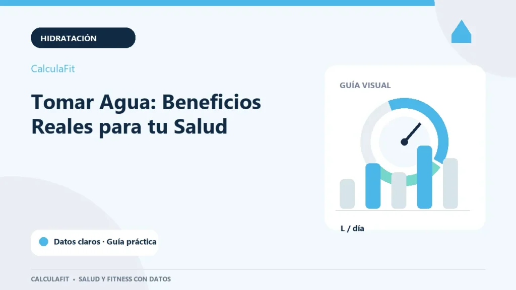 Infografía: Tomar Agua: Beneficios Reales para tu Salud | CalculaFit